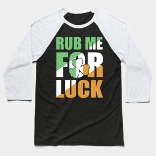 Rub Me For Luck Clover Irish Flag Baseball T-Shirt